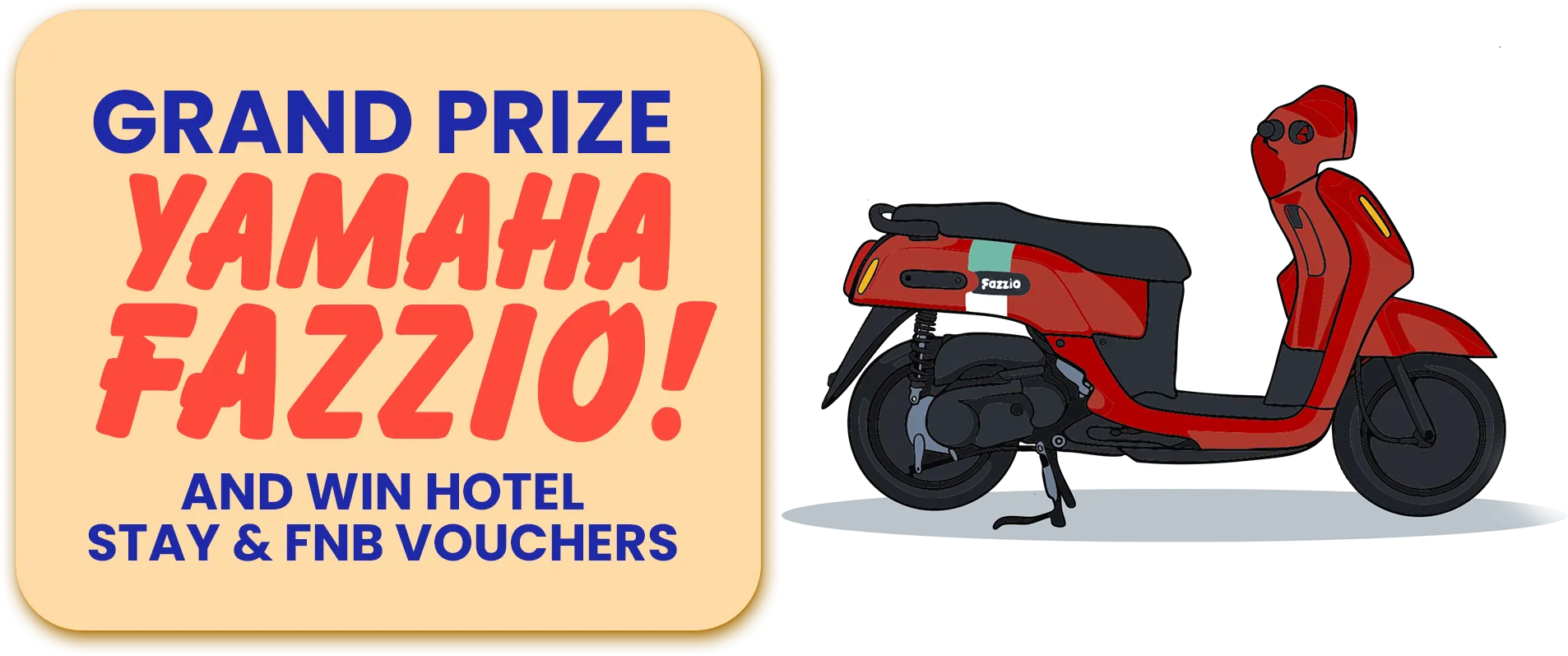 Grand Prize: Yamaha Fazzio! And Win Hotel Stay & FNB Vouchers